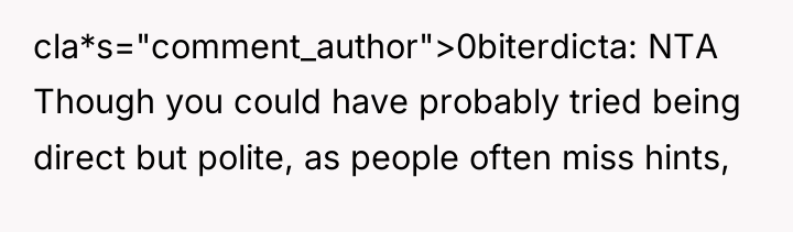 cla*s="comment_author">0biterdicta: NTA Though you could have probably tried being direct...