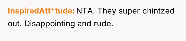 InspiredAtt*tude NTA. They super chintzed out. Disappointing and rude.