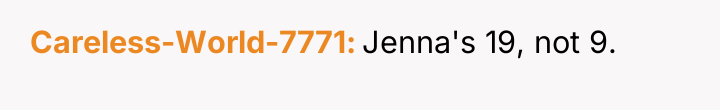 Careless-World-7771 Jenna's 19, not 9.