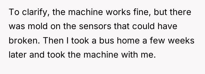 To clarify, the machine works fine, but there was mold...