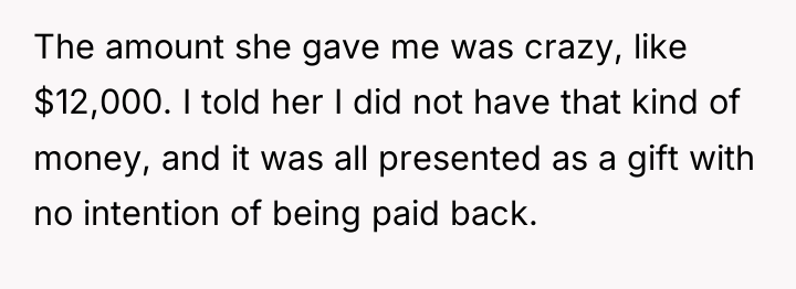 The amount she gave me was crazy, like $12,000. I...