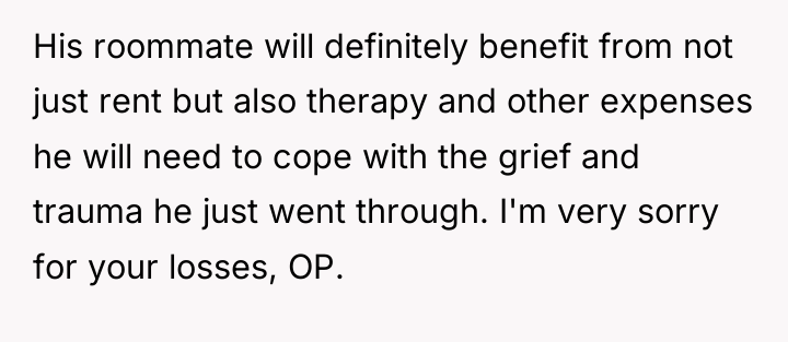 His roommate will definitely benefit from not just rent but...