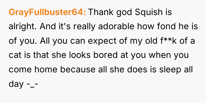 GrayFullbuster64 Thank god Squish is alright. And it's really adorable...