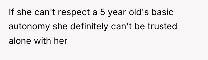If she can't respect a 5 year old's basic autonomy...