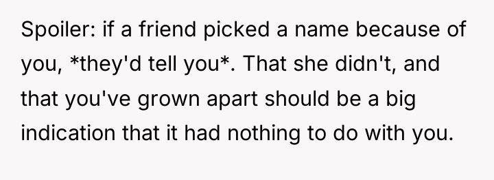 Spoiler: if a friend picked a name because of you,...