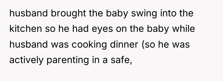 husband brought the baby swing into the kitchen so he...