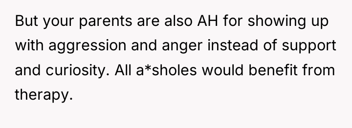 But your parents are also AH for showing up with...