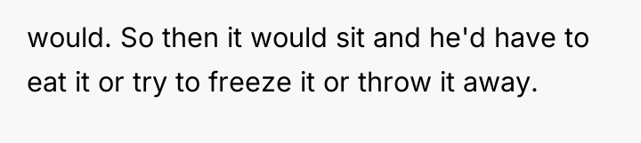 would. So then it would sit and he'd have to...
