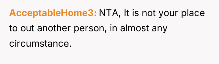 AcceptableHome3 NTA, It is not your place to out another...
