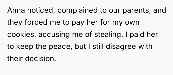 Anna noticed, complained to our parents, and they forced me...