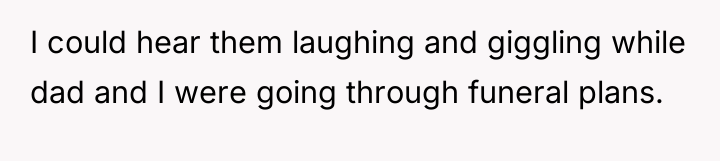 I could hear them laughing and giggling while dad and...