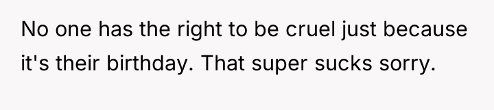No one has the right to be cruel just because...