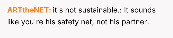 ARTtheNET it's not sustainable.: It sounds like you're his safety...