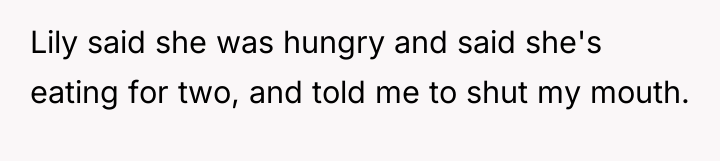 Lily said she was hungry and said she's eating for...