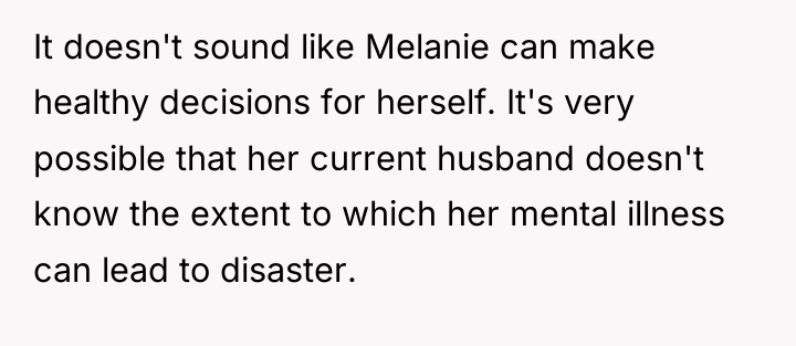 It doesn't sound like Melanie can make healthy decisions for...