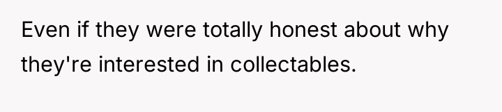 Even if they were totally honest about why they're interested...