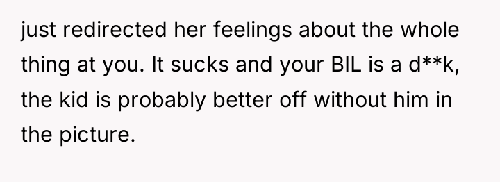 just redirected her feelings about the whole thing at you....