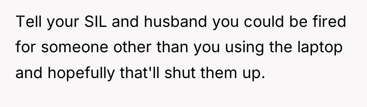 Tell your SIL and husband you could be fired for...