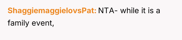 ShaggiemaggielovsPat NTA- while it is a family event,