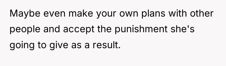 Maybe even make your own plans with other people and...