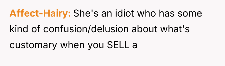 Affect-Hairy She's an idiot who has some kind of confusion/delusion...