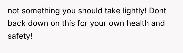 not something you should take lightly! Dont back down on...