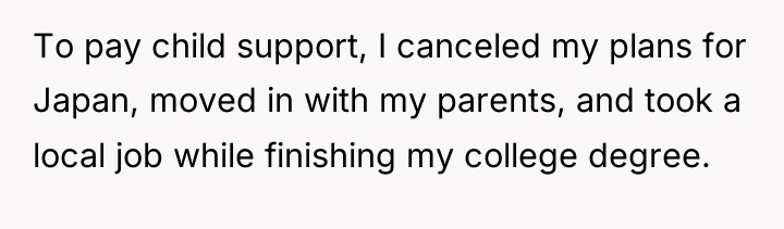 To pay child support, I canceled my plans for Japan,...