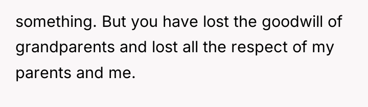 something. But you have lost the goodwill of grandparents and...