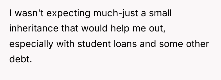 I wasn't expecting much-just a small inheritance that would help...