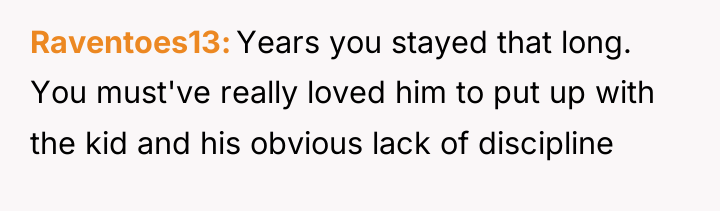 Raventoes13 Years you stayed that long. You must've really loved...