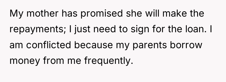 My mother has promised she will make the repayments; I...