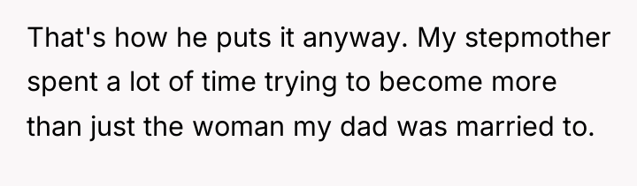 That's how he puts it anyway. My stepmother spent a...
