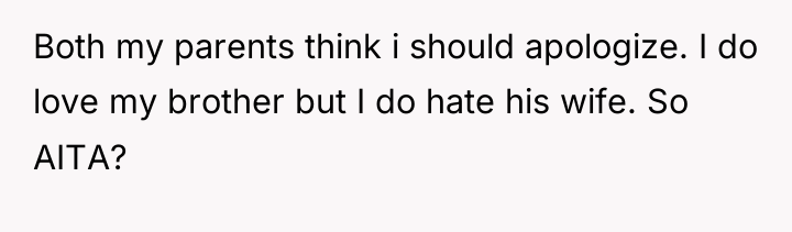 Both my parents think i should apologize. I do love...