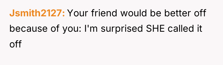 Jsmith2127 Your friend would be better off because of you:...