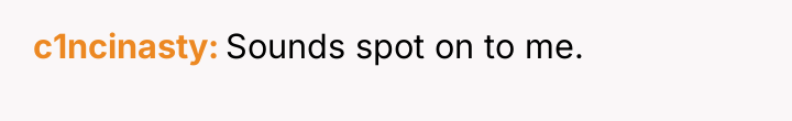 c1ncinasty Sounds spot on to me.