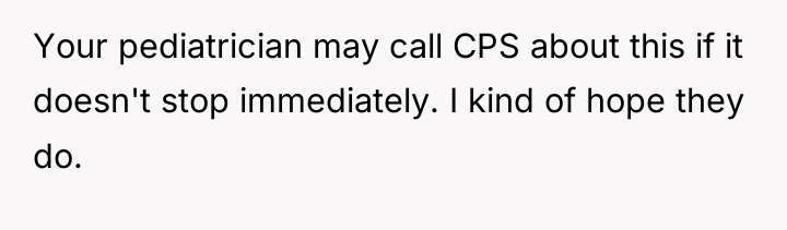Your pediatrician may call CPS about this if it doesn't...