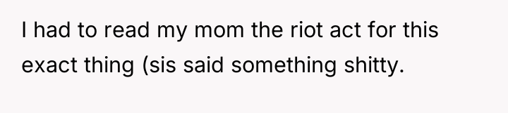 I had to read my mom the riot act for...