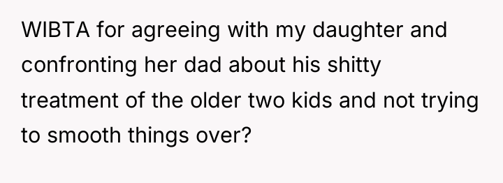 WIBTA for agreeing with my daughter and confronting her dad...