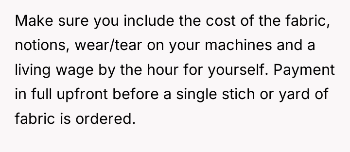 Make sure you include the cost of the fabric, notions,...