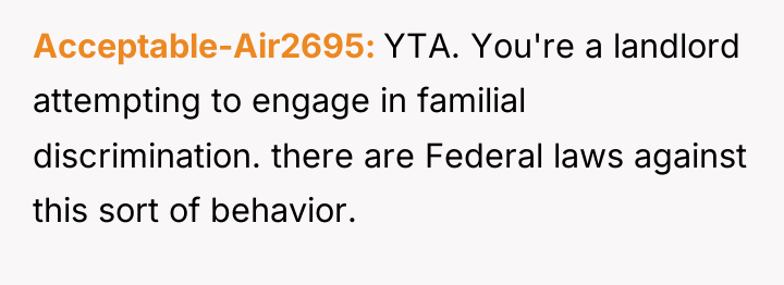 Acceptable-Air2695 YTA. You're a landlord attempting to engage in familial...