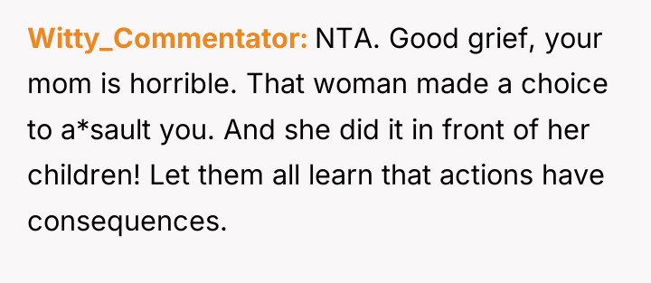 Witty_Commentator NTA. Good grief, your mom is horrible. That woman...