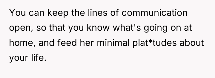 You can keep the lines of communication open, so that...