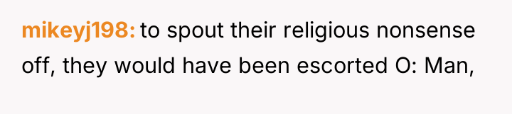 mikeyj198 to spout their religious nonsense off, they would have...