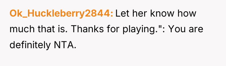 Ok_Huckleberry2844 Let her know how much that is. Thanks for...