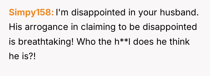 Simpy158 I'm disappointed in your husband. His arrogance in claiming...
