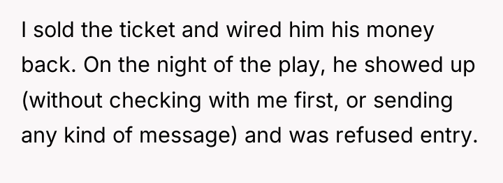 I sold the ticket and wired him his money back....