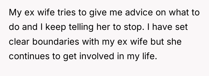 My ex wife tries to give me advice on what...