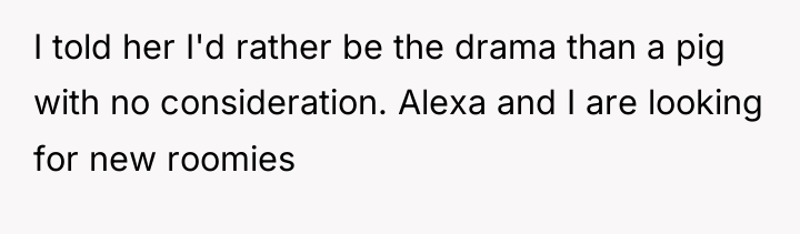 I told her I'd rather be the drama than a...