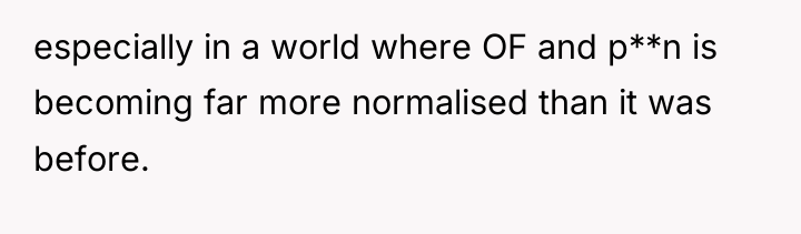 especially in a world where OF and p**n is becoming...