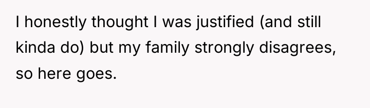 I honestly thought I was justified (and still kinda do)...